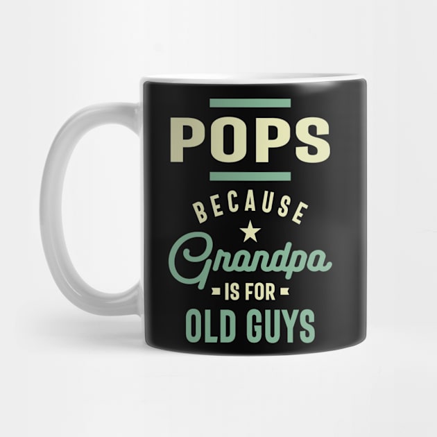 Pops Because Grandpa Is For Old Guys Fathers Day by cidolopez